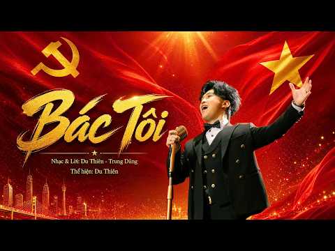 Bác Tôi - Du Thiên (Official MV) | Người mang tâm nguyện thay đổi non sông thịnh vượng vinh quang thumbnail