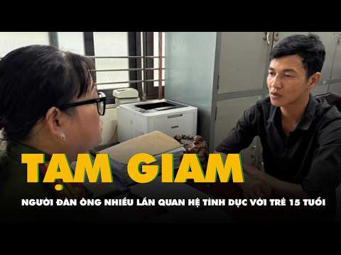 Bắt tạm giam người đàn ông nhiều lần quan hệ tình dục với trẻ 15 tuổi thumbnail