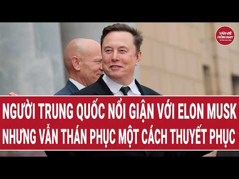 Người Trung Quốc nổi giận với Elon Musk nhưng vẫn thán phục một cách thuyết phục thumbnail
