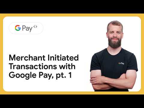 How to implement Google Pay merchant-initiated transactions thumbnail