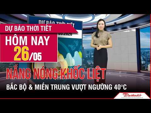 Thời tiết ngày mới 26/5 | Khối khí nóng đạt cường độ cực đại, nhiệt độ toàn miền Bắc tăng cao kỷ lục thumbnail