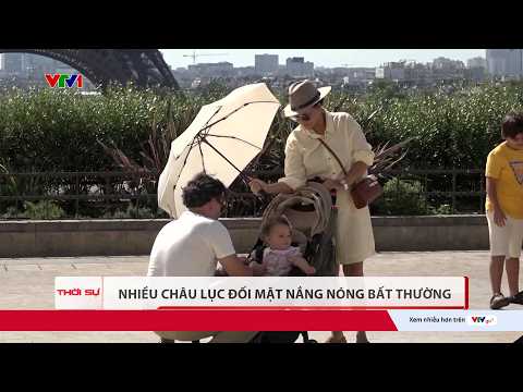 Nhiều châu lục đối mặt nắng nóng bất thường | VTV24 thumbnail