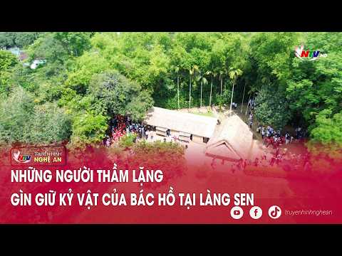 Những người thầm lặng gìn giữ kỷ vật của Bác Hồ tại Làng Sen thumbnail