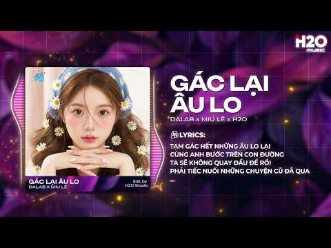 Gác Lại Âu Lo (H2O Remix) - Da LAB x Miu Lê - Anh Đi Lạc Trong Sóng Gió Cuộc Đời Remix thumbnail