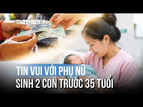 Từ 2027, phụ nữ sinh đủ 2 con trước 35 tuổi được hỗ trợ 2 triệu thumbnail