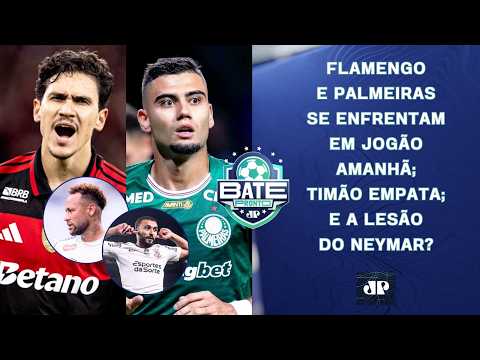 FLAMENGO E PALMEIRAS SE ENFRENTAM AMANHÃ; CORINTHIANS EMPATA; E A LESÃO DE NEYMAR? | BATE-PRONTO thumbnail