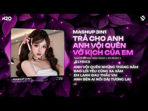 Mashup 3in1 Trả Cho Anh x Vở Kịch Của Em x Anh Vội Quên Remix | Solo 2 Đoạn "Hớ" Hot Trend Tiktok thumbnail