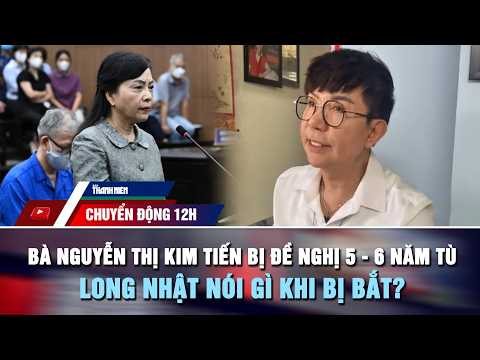 CHUYỂN ĐỘNG 12H 21/5: Bà Nguyễn Thị Kim Tiến bị đề nghị 5-6 năm tù | Long Nhật nói gì khi bị bắt? thumbnail
