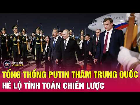 Tổng thống Putin thăm Trung Quốc: Hé lộ tính toán chiến lược thumbnail