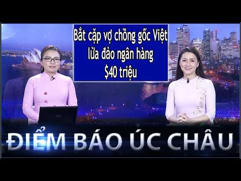 ĐIỂM BÁO ÚC CHÂU - 28/05/2026: BẮT CẶP VỢ CHỒNG GỐC VIỆT LỪA ĐẢO NGÂN HÀNG $40 TRIỆU thumbnail