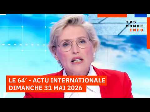 Le 64' - L'actualité internationale du dimanche 31 mai 2026 - TV5MONDE thumbnail