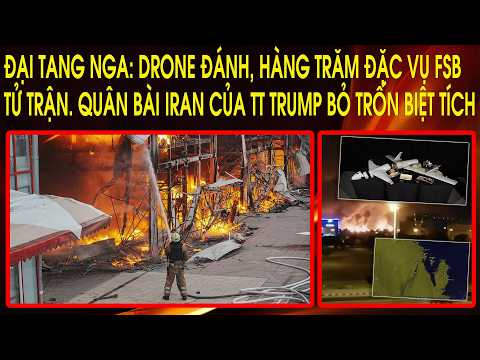 Đại tang Nga: Drone đánh, hàng trăm đặc vụ FSB tử trận. Quân bài Iran của TT Trump bỏ trốn biệt tích thumbnail