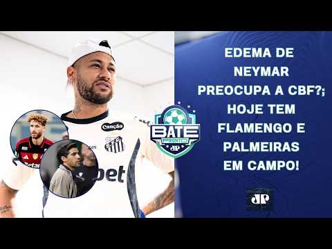 EDEMA DE NEYMAR LIGA ALERTA NA CBF?; FLAMENGO E PALMEIRAS JOGAM; ESTREIA DE DORIVAL | BATE-PRONTO thumbnail
