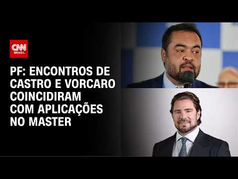 Encontros de CASTRO e VORCARO coincidiram com aplicações no MASTER, diz PF thumbnail