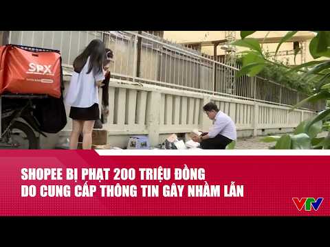Shopee bị phạt 200 triệu đồng do cung cấp thông tin gây nhầm lẫn | Cụm tin | VTV24 thumbnail