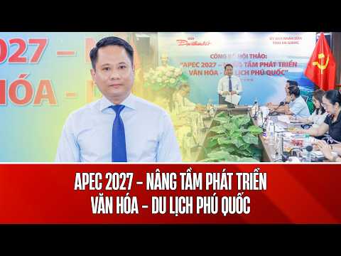 Công bố Hội thảo quốc tế “APEC 2027 - Nâng tầm phát triển văn hóa - du lịch Phú Quốc” thumbnail