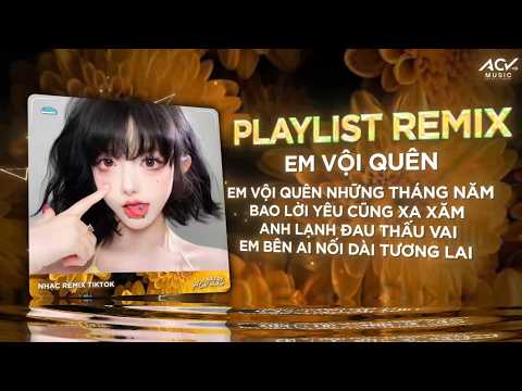 NHẠC REMIX 🎵 TRIỆU VIEW - EM VỘI QUÊN REMIX🔥BXH 🎵 Remix Hay Hiện Nay thumbnail