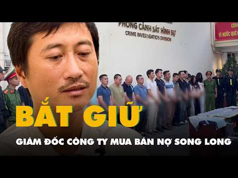 Công an TP.HCM bắt giám đốc Công ty mua bán nợ Song Long cùng 16 nhân viên thumbnail