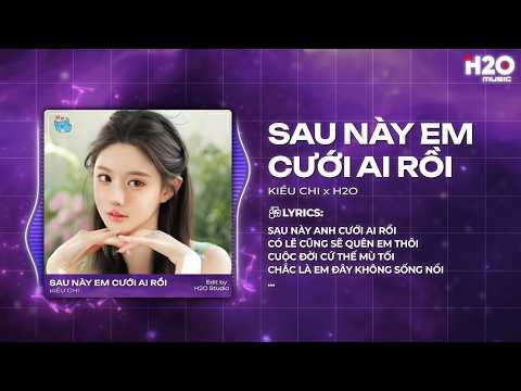 Sau Này Em Cưới Ai Rồi Remix - Kiều Chi Cover x OXI - Sau Này Anh Cưới Ai Rồi Bỏ Lại Em Bơ Vơ Remix thumbnail