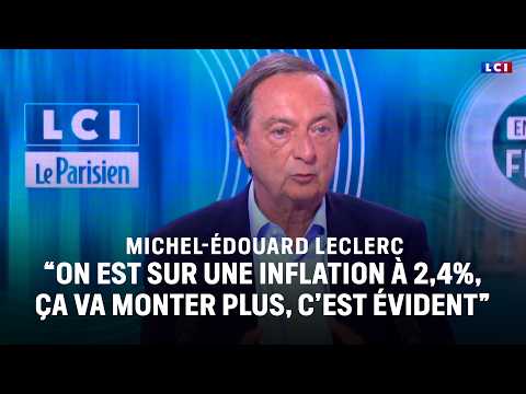 Michel-Édouard Leclerc : "On est sur une inflation à 2,4%, ça va monter plus" thumbnail
