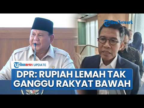 Respon DPR soal Prabowo ungkap Rupiah Melemah Tidak Langsung Ganggu Ekonomi Masyarakat Level Bawah thumbnail