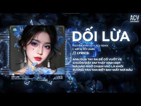 Dối Lừa Remix (Ver Chuẩn Tiktok) | Nguyễn Đình Vũ - Anh Đưa Tay Ra Để Cố Vuốt Ve Khuôn Mặt Em Remix thumbnail