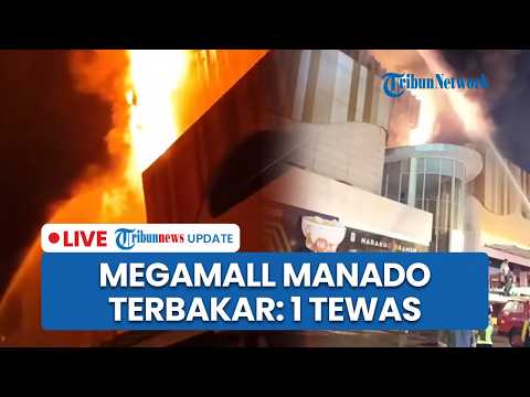 ?LIVE: Kebakaran Melanda Megamall Manado, 1 Karyawan Tewas dan 4 Orang Lainnya Sempat Terjebak thumbnail