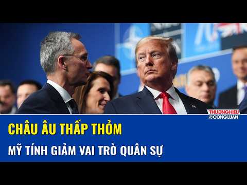 Ông Trump tuyên bố chấn động, châu Âu “ngồi trên đống lửa” với kế hoạch giảm cam kết quân sự thumbnail