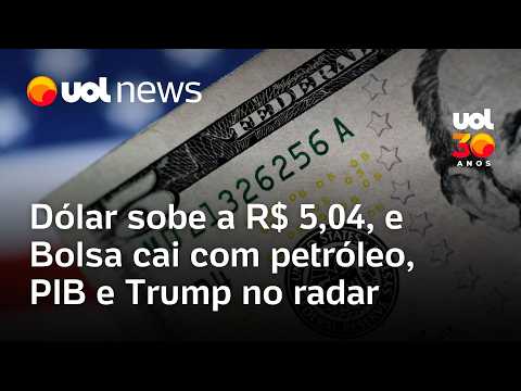 Dólar sobe a R$ 5,04, e Bolsa cai com petróleo, PIB e Trump no radar thumbnail