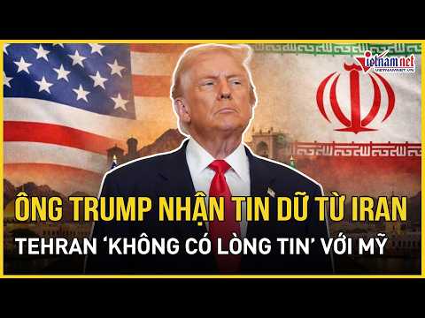 Ông Trump nhận tin dữ từ Iran, Tehran 'không có lòng tin' với Mỹ | Báo VietNamNet thumbnail