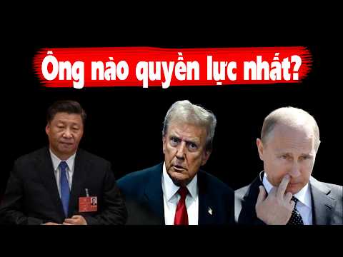 Ông Trump - ông Tập - ông Putin ai quyền lực nhất? thumbnail