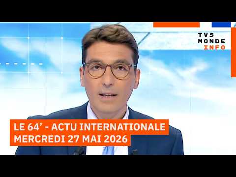 Le 64' - L'actualité internationale du mercredi 27 mai 2026 - TV5MONDE thumbnail