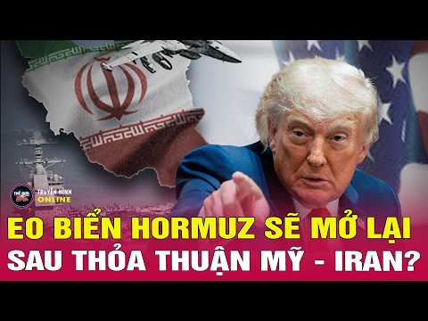 Điểm nóng thế giới: Ông Trump kỳ vọng sẽ đạt thỏa thuận ‘vào tuần tới', eo biển Hormuz sẽ mở lại thumbnail