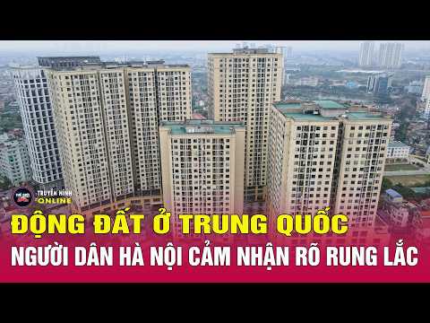 Động đất ở Trung Quốc, người dân Hà Nội cảm nhận rõ rung lắc | Thế giới 24h thumbnail