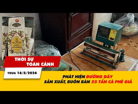 Thời sự toàn cảnh trưa 16/5: Phát hiện đường dây sản xuất, buôn bán 25 tấn cà phê giả | VTV24 thumbnail
