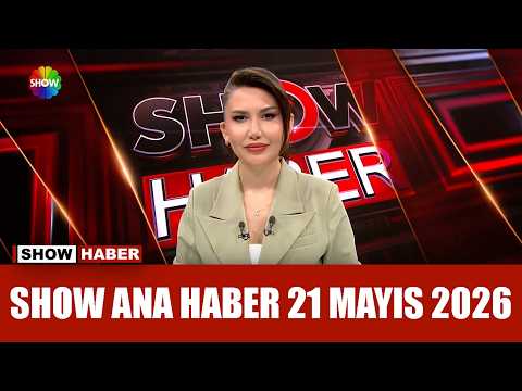 Show Ana Haber 21 Mayıs 2026 thumbnail