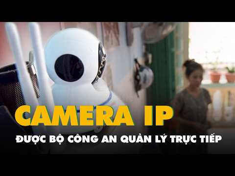 Camera IP tại Việt Nam sẽ được Bộ Công an quản lý trực tiếp, người dân đang sử dụng cần lưu ý gì? thumbnail