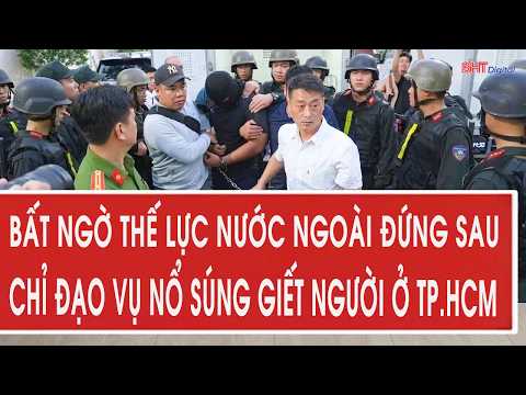 Điểm nóng: Bất ngờ thế lực nước ngoài đứng sau chỉ đạo vụ nổ súng giết người ở TP.HCM thumbnail