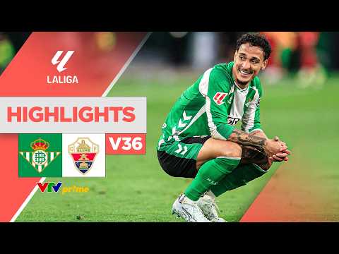Highlights | REAL BETIS vs ELCHE | Cảm xúc dâng trào của Antony khi Betis trở lại Champions League thumbnail
