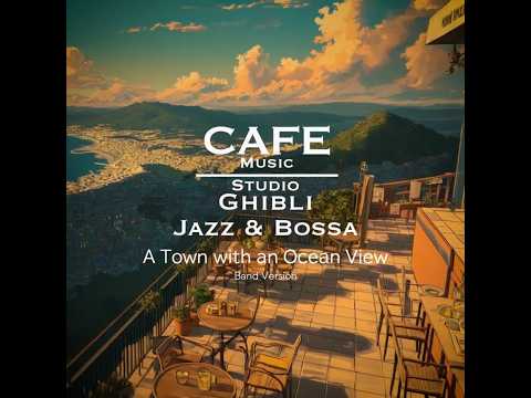 Cafe Music BGM channel - A Town with an Ocean View 〜Band Version (Official Music Video) thumbnail