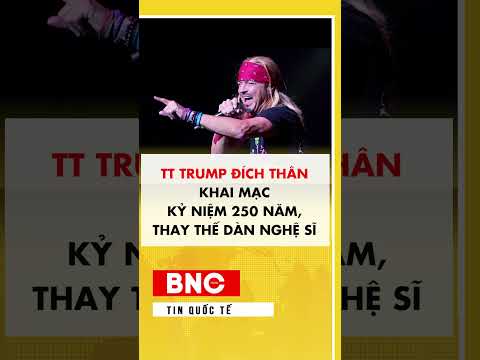 TT Trump đích thân khai mạc kỷ niệm 250 năm, thay thế dàn nghệ sĩ thumbnail