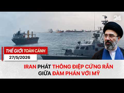 Thế giới toàn cảnh ngày 27/5: Iran phát thông điệp cứng rắn giữa đàm phán với Mỹ | VTV24 thumbnail