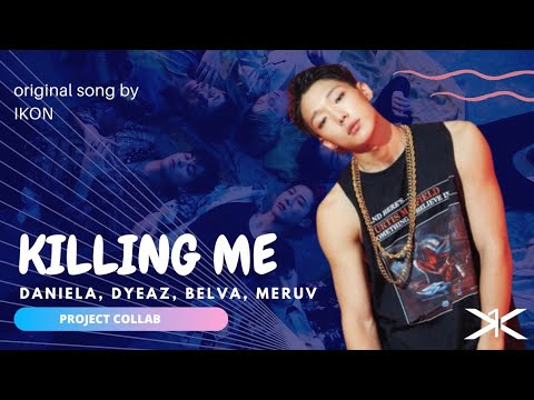 [project] Daniela, Dyeaz, Belva, Meruv // Killing Me by @iKON thumbnail