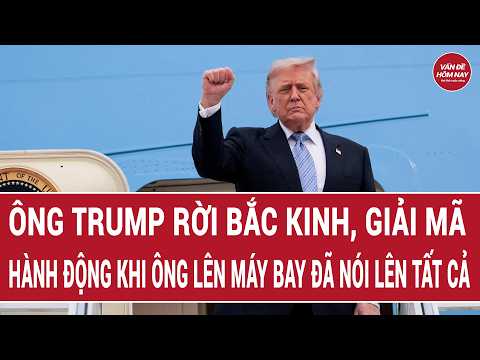 Toàn cảnh ông Trump rời Bắc Kinh, giải mã hành động khi ông lên máy bay đã nói lên tất cả thumbnail
