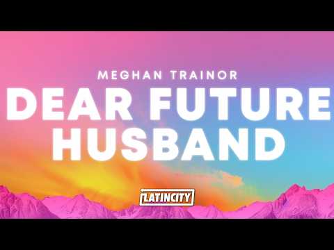 Meghan Trainor – Dear Future Husband (Lyrics) thumbnail