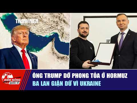 ĐIỂM NÓNG QUỐC TẾ 31/5: Ông Trump dỡ phong tỏa ở Hormuz | Ba Lan giận dữ vì Ukraine thumbnail