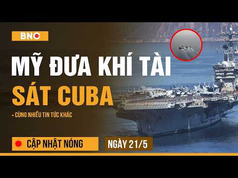 Cập nhật nóng 21/5: Loạt khí tài Mỹ tiến sát cửa Cuba|Israel nổi giận vì Mỹ hoãn chiến dịch ném bom? thumbnail