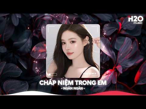 Chấp Niệm Trong Em Remix, Em Vẫn Đứng Trông Anh Giữa Biển Trời Mênh Mông🎼Nhạc Remix TikTok Hay 2026 thumbnail