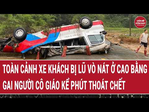 Toàn cảnh xe khách bị lũ vò nát ở Cao Bằng, gai người lời kể của cô giáo phút thoát chết thumbnail