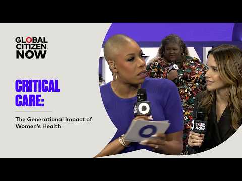 Critical Care: The Generational Impact of Women’s Health | Global Citizen NOW New York 2026 thumbnail